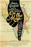 Garfield, Simon - On the Map A Mind-Expanding Exploration of the Way the World Looks