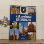 Tammeling, Bart - Vogt, Paul (foto's) - kijk op de stad - Groningen