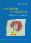 Rigter, Jakop - Ontwikkelingspsychopathologie bij kinderen en jeugdigen