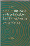 Isarin, J. - Het kwaad en de gedachteloosheid - een beschouwing over de holocaust