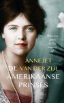 Annejet van der Zijl - De Amerikaanse prinses