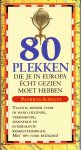 Schultz, Patricia - 80 plekken die je in Europa echt gezien moet hebben / druk 1