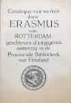 ENGELS, M.H.H. - Catalogus van werken door Erasmus van Rotterdam geschreven of uitgegeven, aanwezig in de Provinciale Bibliotheek van Friesland