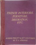 Thomas Arthur Strange 217430 - French Interiors, Furniture, Decoration, Woodwork & Allied Arts during the last half of the Seventeenth Century, the whole of the Eighteenth Century & the early part of the Nineteenth