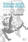 Tamboer, Jan W.I. - Schone sport, schone schijn -Over de zin en onzin van het dopingverbod Tamboer, Jan W.I. - Schone sport, schone schijn -Over de zin en onzin van het dopingverbod