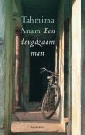 Tahmima Anam - Een deugdzaam man