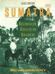 Zweers, Louis - Sumatra. Kolonialen, koelies en krijgers