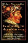 Muchembled, Robert - De uitvinding van de moderne mens. Collectief gedrag, gewoonten en gevoelswereld van de middeleeuwen tot de Franse Revolutie.