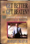 Slater, Robert - Get better or get beaten. 31 leadership secrets from GE's Jack Welch