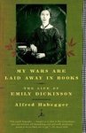 Alfred Habegger - My Wars are Laid Away in Books - The Early Life of Emily Dickinson