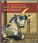 Rehm, Ellen - Das Persische Weltreich, Pracht und Prunk der Grossk�nige