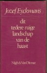 Eyckmans, Jozef - Dit tedere ruige landschap van de haast [gedichten]