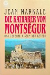 Markale, Jean - Die Katharer von Montségur. Das geheime Wissen der Ketzer Markale, Jean - Die Katharer von Montségur. Das geheime Wissen der Ketzer