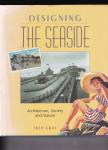 Gray, Fred - Designing the Seaside / Architecture, Society And Nature