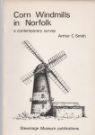 Smith Arthur C - Corn Windmills in Norfolk a Contempary Survey