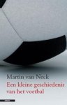 NECK, Martin van - Een kleine geschiedenis van het voetballen