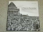 Scates, Bruce - A Place to Remember A History of the Shrine of Remembrance ( in Melbourne )