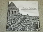 Scates, Bruce - A Place to Remember A History of the Shrine of Remembrance ( in Melbourne )