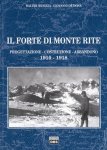 Musizza, Walter - Il forte di Monte Rite Progettazione, costruzione, impiego ed abbandono del più moderno forte corazzato della Fortezza Cadore-Maè. 26 agosto 1910 – 4 novembre 1918