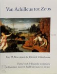 E.M. Moormann, Amp, W. Uitterhoeve - Van Achilleus tot Zeus thema's uit de klassieke mythologie in literatuur, muziek, beeldende kunst en theater