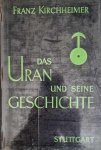 KIRCHHEIMER Franz - Das Uran und seine Geschichte