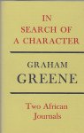 GREENE, GRAHAM - In search of a Character. Two African Journals