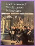 GRIJZENHOUT, FRANS & TUYLL VAN SEROOSKERKEN, CAREL - Edele Eenvoud. Neo-Classicisme in Nederland 1765-1800.