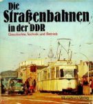 Collective - Die Strassenbahnen in der DDR Geschichte, Technik und Betrieb