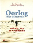 Jan Blokker, - Oorlog in je achtertuin / verhalen van de Grebbelinie