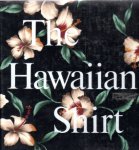 Steele, H. Thomas - The Hawaiian Shirt. Its Art and History