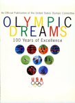 Douglas Collins - Olympic Dreams 100 Years Of Excellence. An Official Publication of the United States Olympic Committee