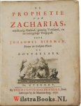 Bierman, Johannes - De Prophetie van Zacharias, naeukeurig Ontleed, grondig Verklaerd, en ter betragtinge Toegepast.