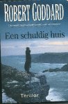 Goddard, Robert - Een schuldig Huis Goddard, Robert - Een schuldig Huis