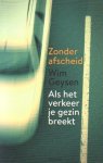 Geysen, Wim - Zonder afscheid, als het verkeer je gezin breekt