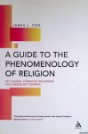 Cox, J.L. - A Guide to the Phenomenology of Religion: Key Figures, Formative Influences and Subsequent Debates