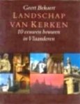 Bekaert, Geert - Landschap van kerken  10 eeuwen bouwen in Vlaanderen