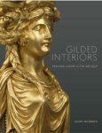 Jacobsen,  Helen: - Gilded Interiors. Parisian Luxury and the Influence of Rome, 1770-1790.