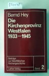 Hey, Bernd: - Die Kirchenprovinz Westfalen 1933 - 1945.