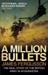 James Fergusson - A Million Bullets The real story of the British Army in Afghanistan