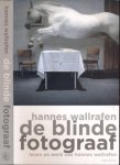 Wallrafen, Hannes - De Blinde Fotograaf: Leven en werk van Hannes Wallrafen