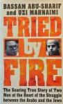 ABU-SHARIF Basam, MAHNAIMI Uzi - Tried by Fire - The Searing True Story of Two Men at the Heart of the Struggle Between the Arabs and the Jews