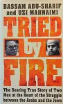 ABU-SHARIF Basam, MAHNAIMI Uzi - Tried by Fire - The Searing True Story of Two Men at the Heart of the Struggle Between the Arabs and the Jews