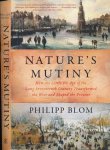 Blom, Philipp. - Nature`s Mutiny – How the Little Ice Age of the Long Seventeenth Century Transformed the West and Shaped the Present.