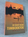 Ton van der Lee - De boot naar Timboektoe / reizen door Afrika