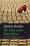J. Burke - De weg naar Kandahar een reis langs de conflicten in de Islamitische wereld