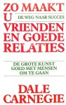 Carnegie, Dale - Zo maakt u vrienden en goede relaties