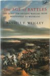 Russell Frank Weigley 224550 - The Age of Battles The Quest for Decisive Warfare from Breitenfeld to Waterloo