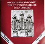 Naumburg: - Die Hildebrandt-Orgel der St. Wenzelkirche zu Naumburg [Broschüre]