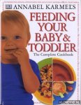 Karmel, Annabel - Annabel Karmel's Feeding Your Baby & Toddler. The Complete Cookbook