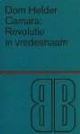 Camara, Dom Helder. - Revolutie in vredesnaam.